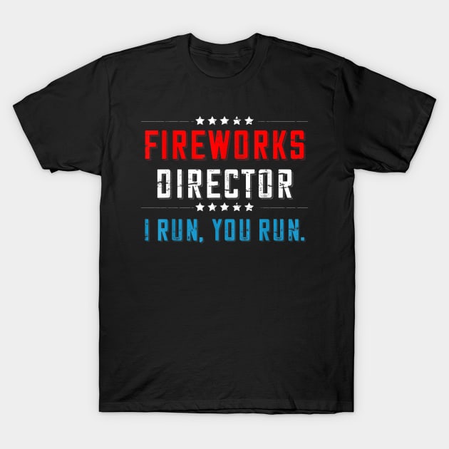 4th Of July Fireworks Director I Run You Run T-Shirt T-Shirt by julieariasdqr887